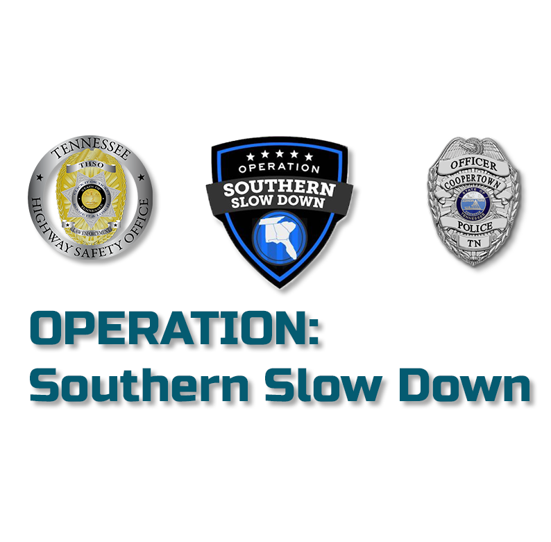 Coopertown Police Department Joins “OPERATION SOUTHERN SLOW DOWN” To Reduce Speeding-Related Crashes Statewide